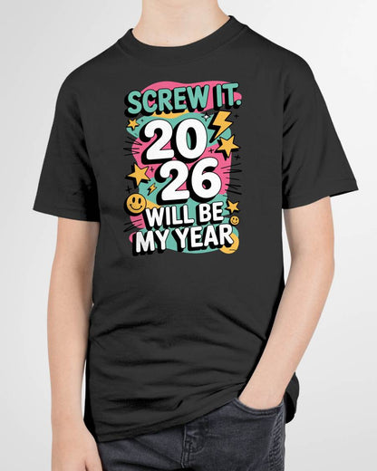 Screw It 2026 Will Be My Year - UNISEX T-SHIRT - KATE00 (SKU2026-NEW-YEAR-06)