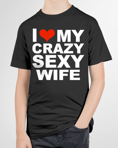 I LOVE MY CRAZY SEXY WIFE - PERFECT GIFT FOR YOUR HUSBAND - NIKI00 (SKU12-296)
