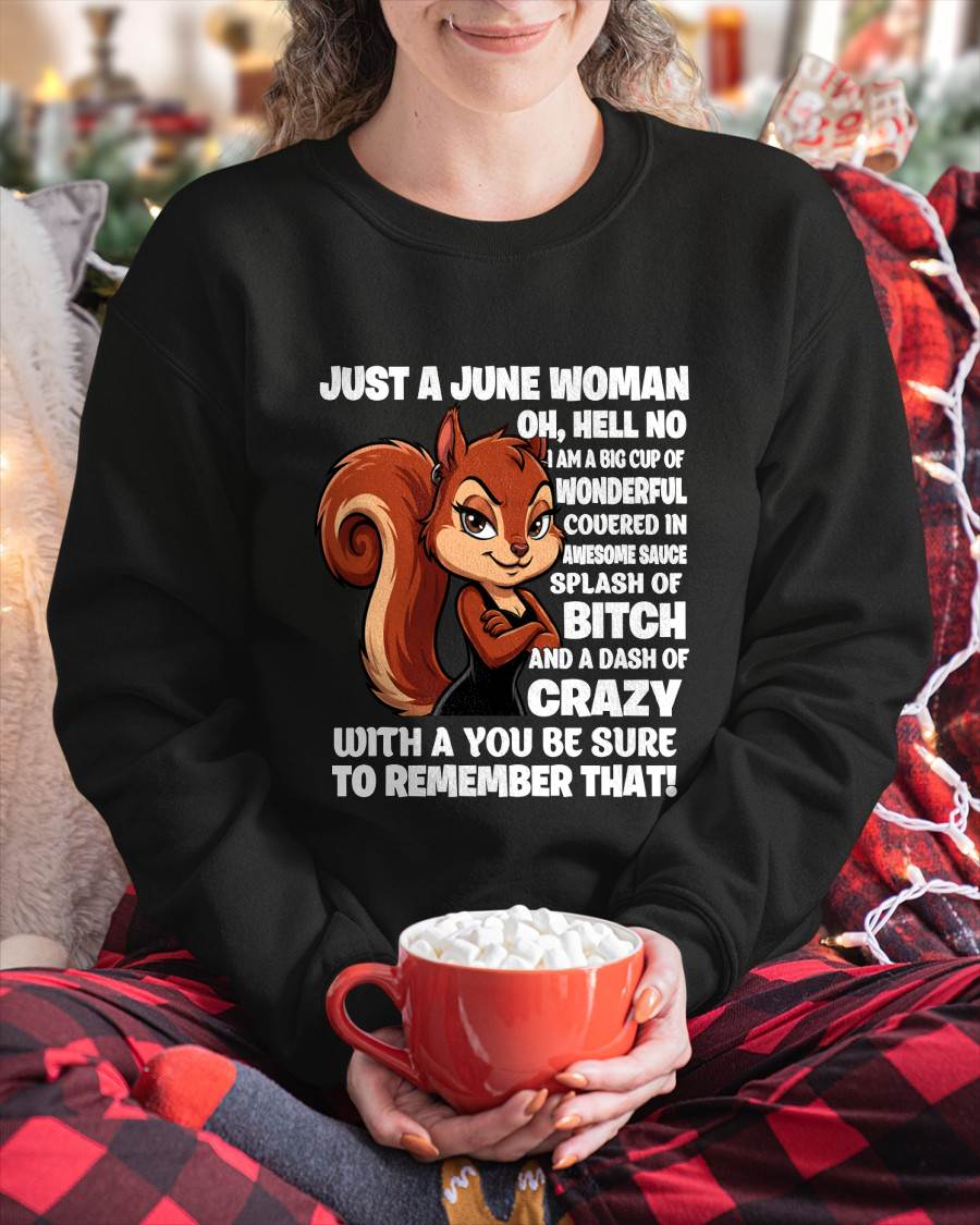 JUST AN JUNE WOMAN- I AM A BIG CUP OF WONDERFUL COVERED IN AWESOME SAUCE SPLASH OF BITCH AND A DASH OF CRAZY - GIFT FOR WOMEN -NIKI06 (SKU2605-161-06)