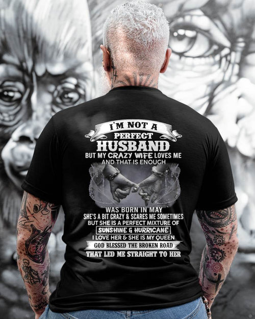 MAY - I'M NOT A PERFECT HUSBAND BUT MY CRAZY WIFE LOVES ME AND THAT IS ENOUGH- T SHIRT- GIFT FROM HUSBAND -NIKI05 (SKU2606-134-05)