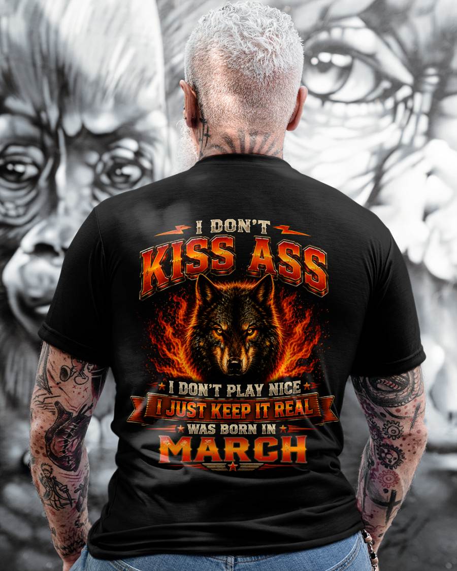 MARCH - I DON'T KISS ASS I DON'T PLAY NICE I JUST KEEP IT REAL - GIFT FOR MEN -NIKI03 - (SKU2608-280-03)