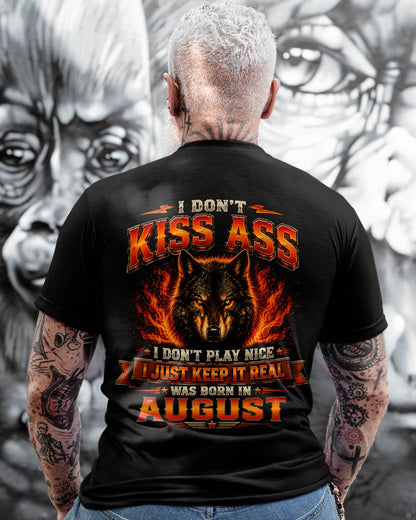 AUGUST - I DON'T KISS ASS I DON'T PLAY NICE I JUST KEEP IT REAL - GIFT FOR MEN -NIKI08 - (SKU2608-280-08)