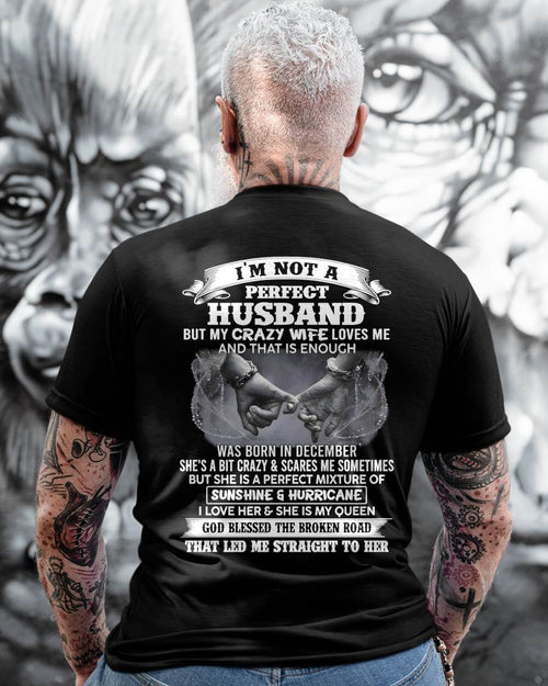 DECEMBER - I'M NOT A PERFECT HUSBAND BUT MY CRAZY WIFE LOVES ME AND THAT IS ENOUGH- T SHIRT- GIFT FROM HUSBAND -NIKI12 (SKU2606-134-12)