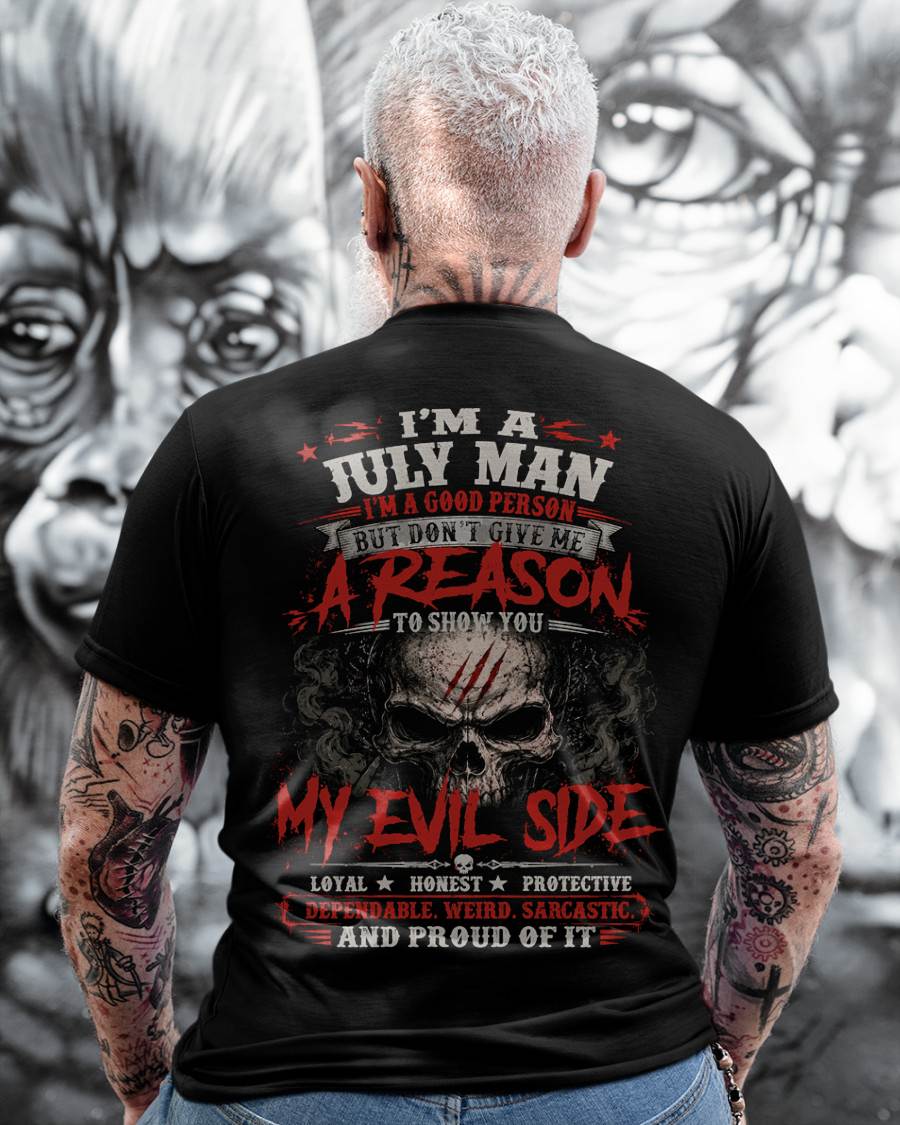 I’M A JULY MAN  I’M A GOOD PERSON BUT DON’T GIVE ME A REASON TO SHOW YOU -T SHIRT- GIFT FOR MEN -NIKI07 (SKU2605-274-07)