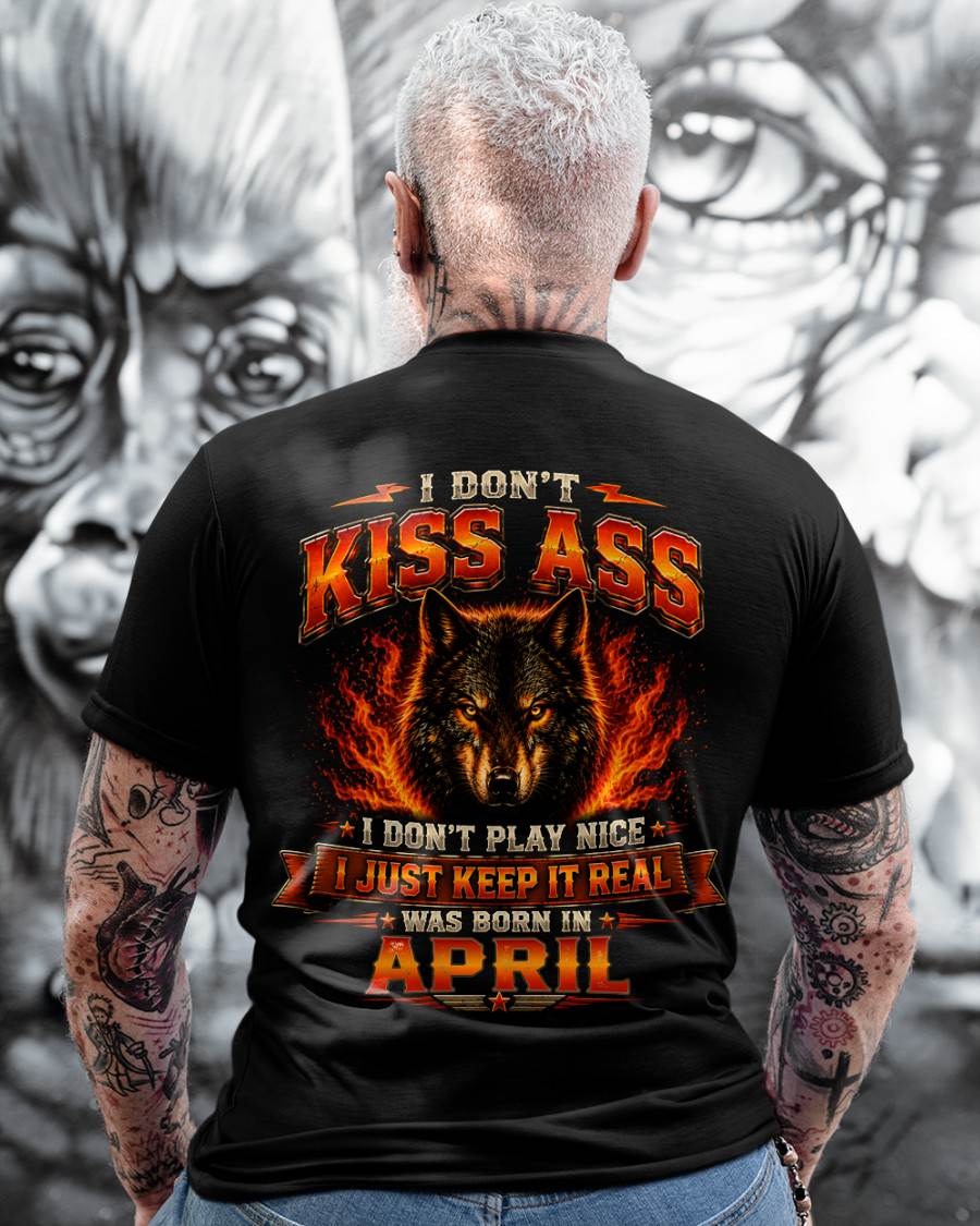 APRIL - I DON'T KISS ASS I DON'T PLAY NICE I JUST KEEP IT REAL - GIFT FOR MEN -NIKI04 - (SKU2608-280-04)