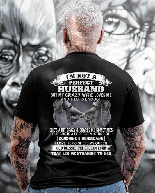 I'M NOT A PERFECT HUSBAND BUT MY CRAZY WIFE LOVES ME AND THAT IS ENOUGH- T SHIRT- GIFT FROM HUSBAND -NIKI00 (SKU2606-134-00)