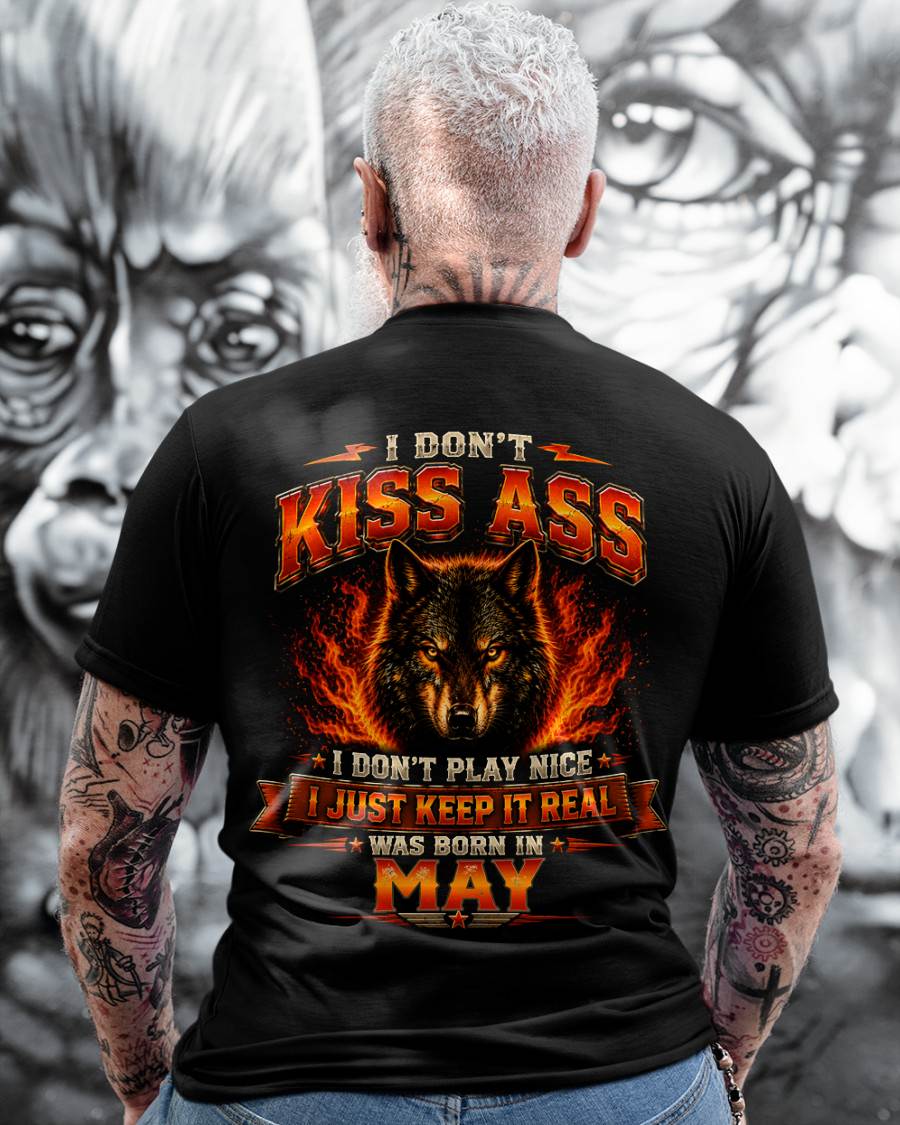MAY - I DON'T KISS ASS I DON'T PLAY NICE I JUST KEEP IT REAL - GIFT FOR MEN -NIKI05 - (SKU2608-280-05)