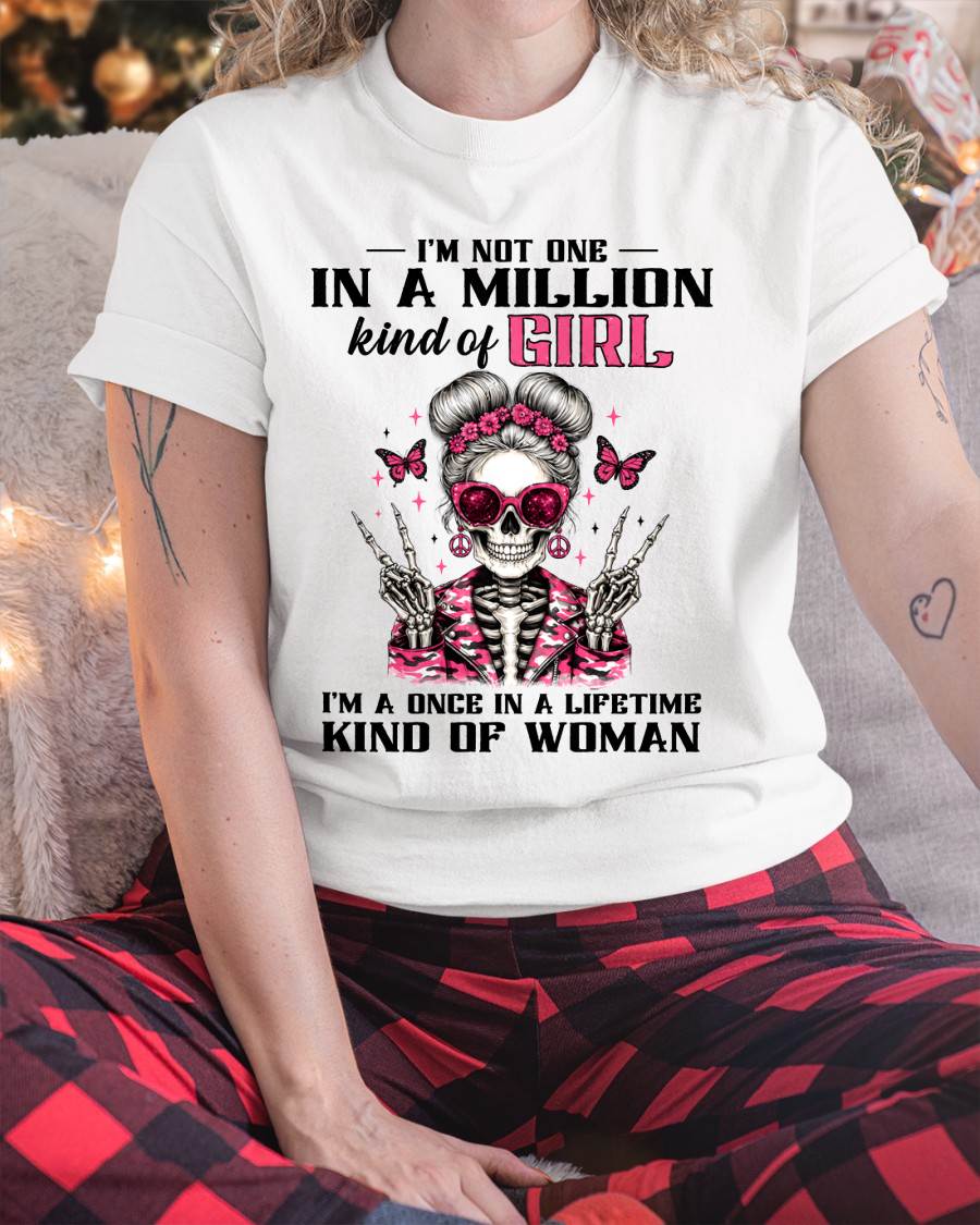 I'M NOT ONE IN A MILLION KIND OF GIRL I'M A ONCE IN A LIFETIME KIND OF WOMAN -T SHIRT - GIFT FOR WOMEN - NIK00 (SKU2605-94)