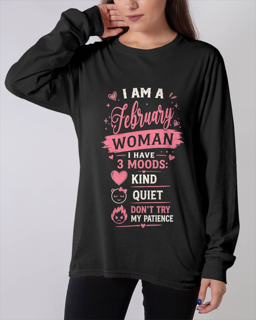 I AM A FEBRUARY  WOMAN  I HAVE  3 MOODS:  KIND  QUIET  DON'T TRY MY PATIENCE - T SHIRT- GIFT FOR WOMEN -NIKI02 (SKU2606-49-02)