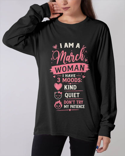 I AM A MARCH WOMAN  I HAVE  3 MOODS:  KIND  QUIET  DON'T TRY MY PATIENCE - T SHIRT- GIFT FOR WOMEN -NIKI03 (SKU2606-49-03)