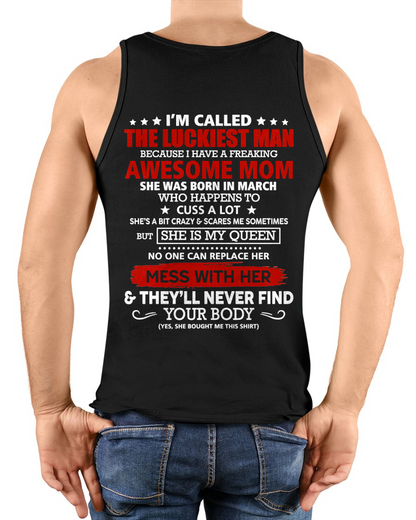 MARCH SHIRT – I'M CALLED THE LUCKIEST MAN BECAUSE I HAVE A FREAKING AWESOME MOM – FUNNY SHIRT - FROM MOM TO SON – KATE03 (SKU26T-01209-03)