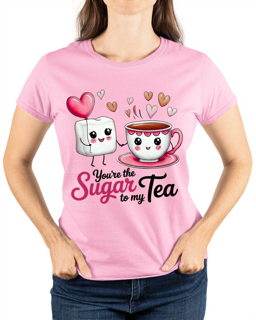 YOU'RE THE SUGAR TO MY TEA - VALENTINE T-SHIRT FROM BOYFRIEND, HUSBAND - KATE00 (SKU26T-01-29)
