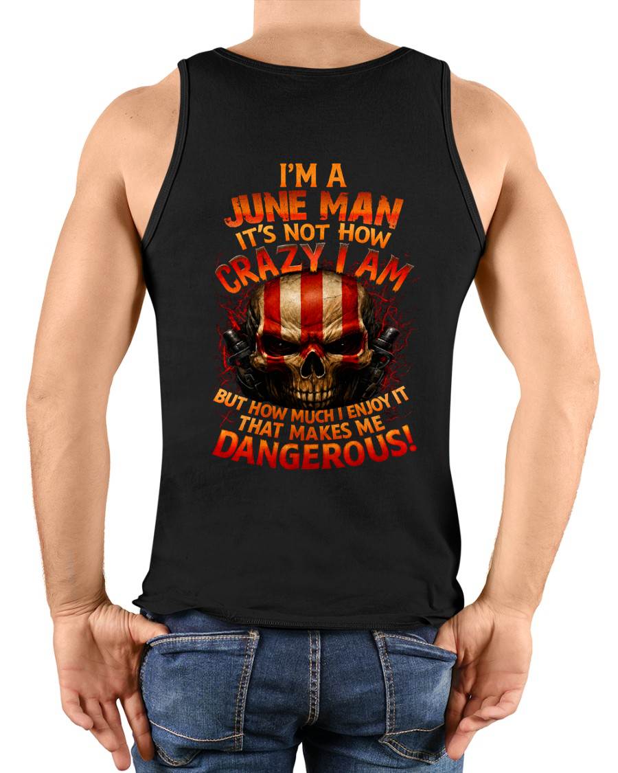 I’M A JUNE MAN  IT’S NOT HOW CRAZY I AM -T SHIRT- GIFT FOR MEN -NIKI06 (SKU2605-254-06)
