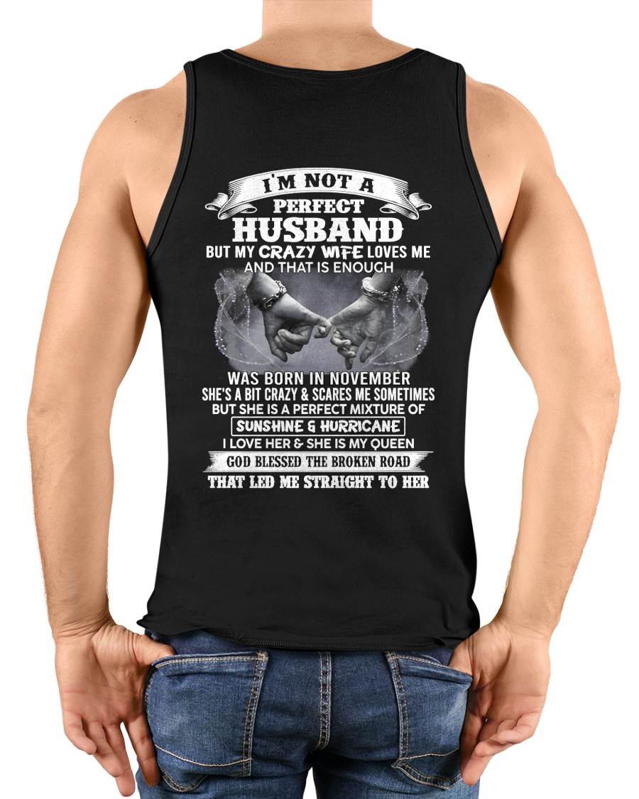 NOVEMBER - I'M NOT A PERFECT HUSBAND BUT MY CRAZY WIFE LOVES ME AND THAT IS ENOUGH- T SHIRT- GIFT FROM HUSBAND -NIKI11 (SKU2606-134-11)