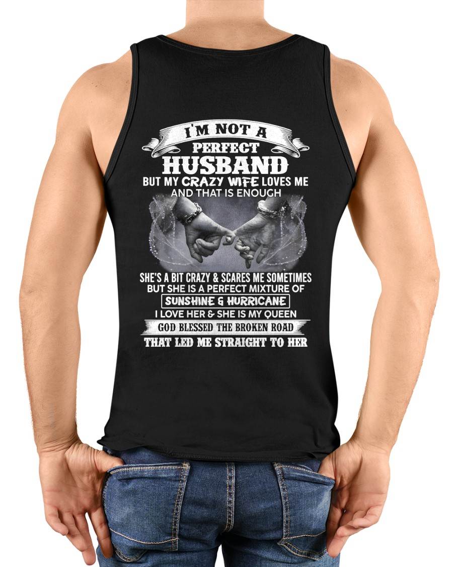 I'M NOT A PERFECT HUSBAND BUT MY CRAZY WIFE LOVES ME AND THAT IS ENOUGH- T SHIRT- GIFT FROM HUSBAND -NIKI00 (SKU2606-134-00)