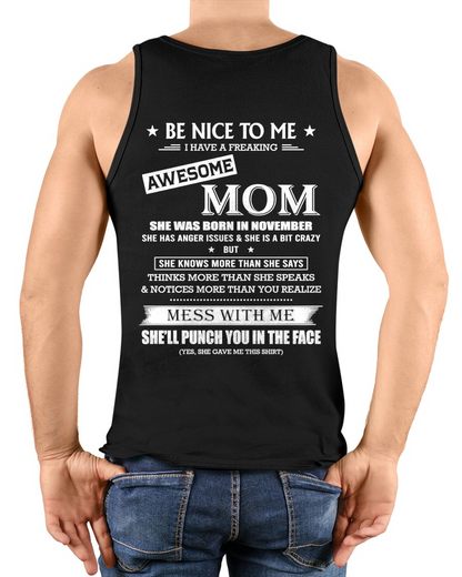 NOVEMBER SHIRT – BE NICE TO ME, I HAVE A FREAKING AWESOME MOM – FUNNY SHIRT - FROM MOM TO SON – KATE11 (SKU26T-01208-11)