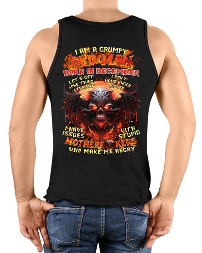 December Men Shirt – I Am A Grumpy Old Man Born In December – Funny Angry Skull Graphic T-Shirt – Dark Humor Gift For Men (SKU26T-01189-12)
