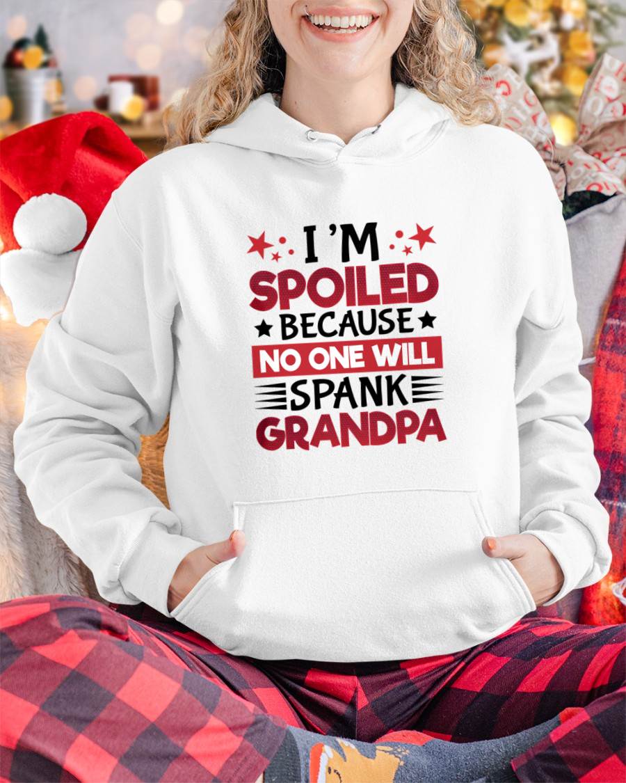 I’M SPOILED BECAUSE NO ONE WILL SPANK GRANDPA - GIFT FROM GRANDPA - NIKI00 (SKU2603-130)