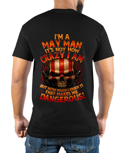 I’M A MAY MAN  IT’S NOT HOW CRAZY I AM -T SHIRT- GIFT FOR MEN -NIKI05 (SKU2605-254-05)