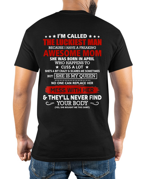 APRIL SHIRT – I'M CALLED THE LUCKIEST MAN BECAUSE I HAVE A FREAKING AWESOME MOM – FUNNY SHIRT - FROM MOM TO SON – KATE04 (SKU26T-01209-04)