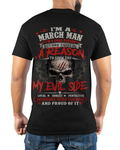 I’M A MARCH MAN  I’M A GOOD PERSON BUT DON’T GIVE ME A REASON TO SHOW YOU -T SHIRT- GIFT FOR MEN -NIKI03 (SKU2605-274-03)