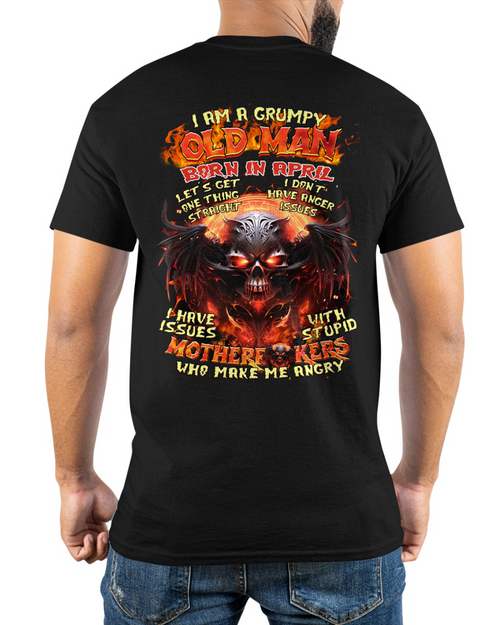 April Men Shirt – I Am A Grumpy Old Man Born In April – Funny Angry Skull Graphic T-Shirt – Dark Humor Gift For Men (SKU26T-01189-04)