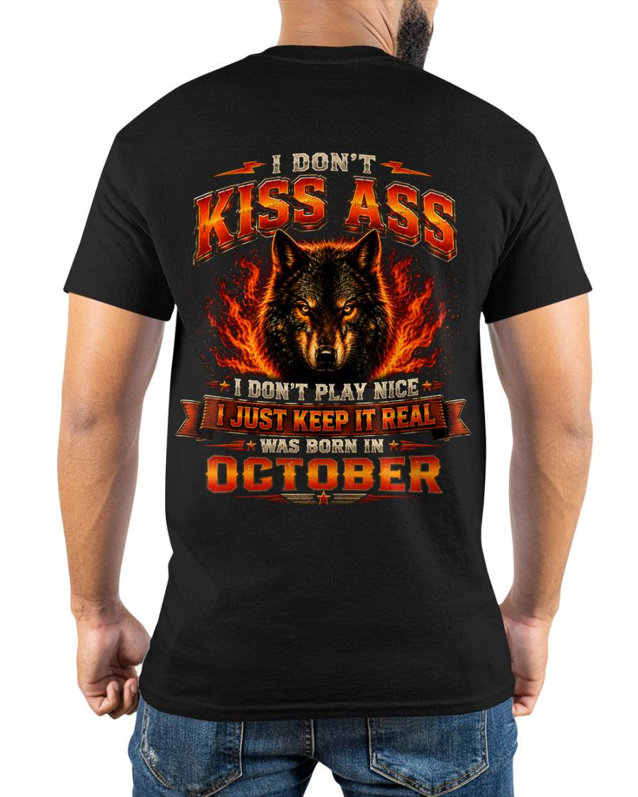 OCTOBER - I DON'T KISS ASS I DON'T PLAY NICE I JUST KEEP IT REAL - GIFT FOR MEN -NIKI10 - (SKU2608-280-10)