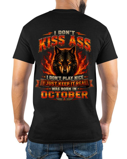 OCTOBER - I DON'T KISS ASS I DON'T PLAY NICE I JUST KEEP IT REAL - GIFT FOR MEN -NIKI10 - (SKU2608-280-10)