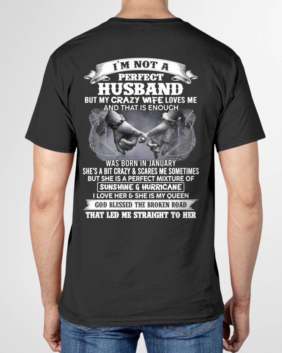 JANUARY - I'M NOT A PERFECT HUSBAND BUT MY CRAZY WIFE LOVES ME AND THAT IS ENOUGH- T SHIRT- GIFT FROM HUSBAND -NIKI01 (SKU2606-134-01)