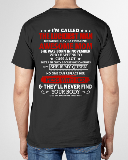 NOVEMBER SHIRT – I'M CALLED THE LUCKIEST MAN BECAUSE I HAVE A FREAKING AWESOME MOM – FUNNY SHIRT - FROM MOM TO SON – KATE11 (SKU26T-01209-11)