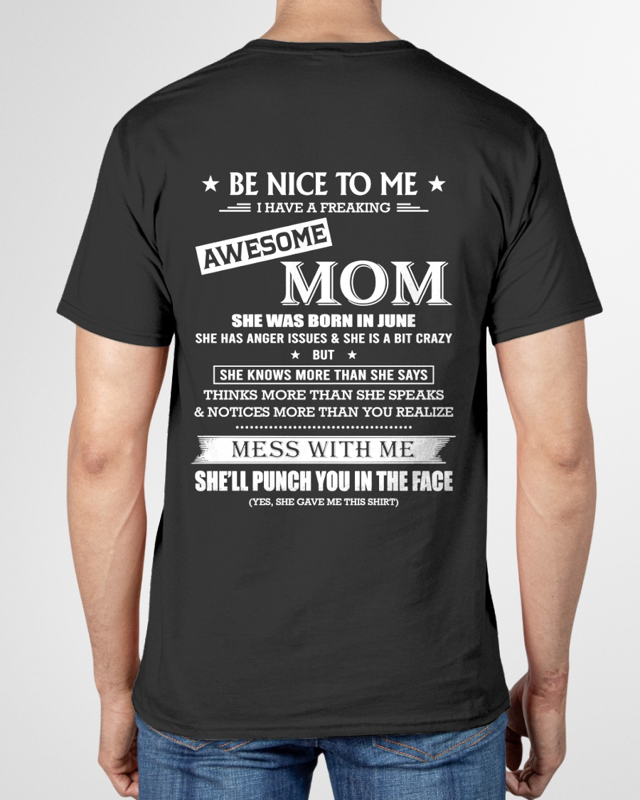 JUNE SHIRT – BE NICE TO ME, I HAVE A FREAKING AWESOME MOM – FUNNY SHIRT - FROM MOM TO SON – KATE06 (SKU26T-01208-06)
