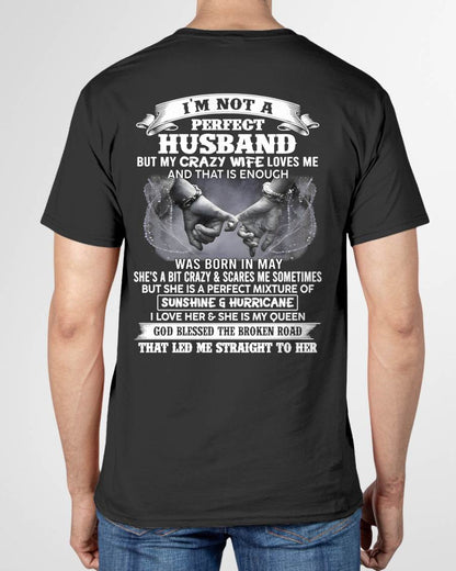 MAY - I'M NOT A PERFECT HUSBAND BUT MY CRAZY WIFE LOVES ME AND THAT IS ENOUGH- T SHIRT- GIFT FROM HUSBAND -NIKI05 (SKU2606-134-05)