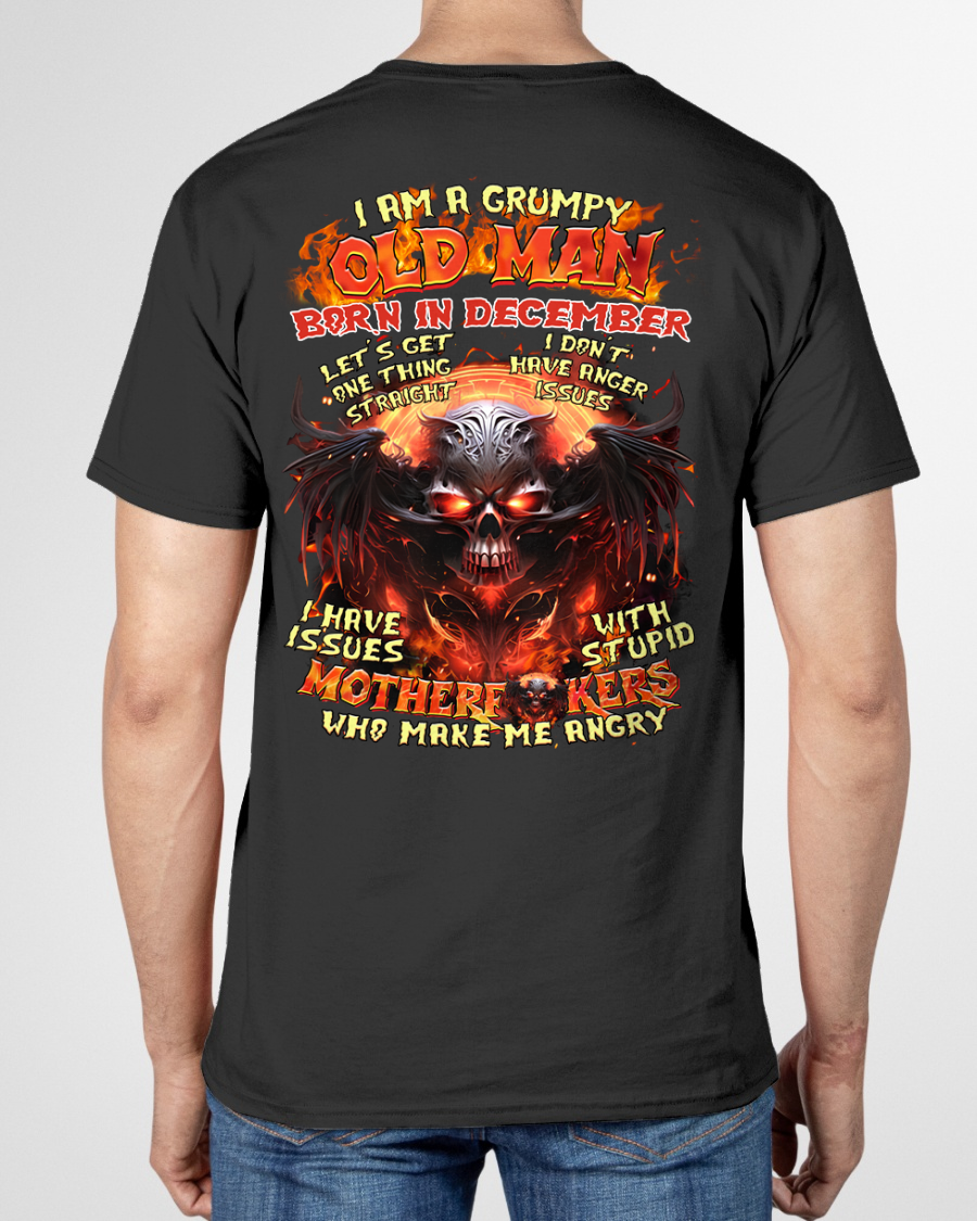 December Men Shirt – I Am A Grumpy Old Man Born In December – Funny Angry Skull Graphic T-Shirt – Dark Humor Gift For Men (SKU26T-01189-12)