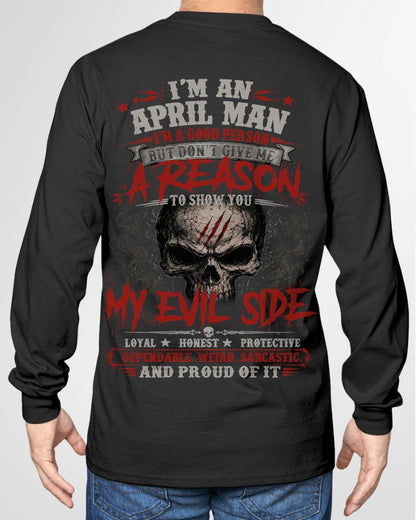 I’M AN APRIL MAN  I’M A GOOD PERSON BUT DON’T GIVE ME A REASON TO SHOW YOU -T SHIRT- GIFT FOR MEN -NIKI04 (SKU2605-274-04)
