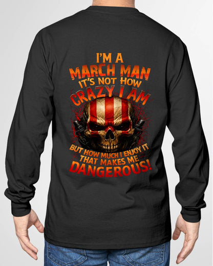 I’M A MARCH MAN  IT’S NOT HOW CRAZY I AM -T SHIRT- GIFT FOR MEN -NIKI03 (SKU2605-254-03)