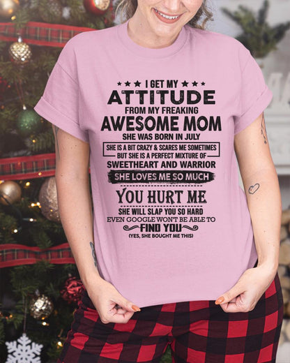 July - I Get My Attitude From My Freaking Awesome Mom - Perfect Gift For Son & Daughter From Mom - KATE07 (SKU05-99-07)