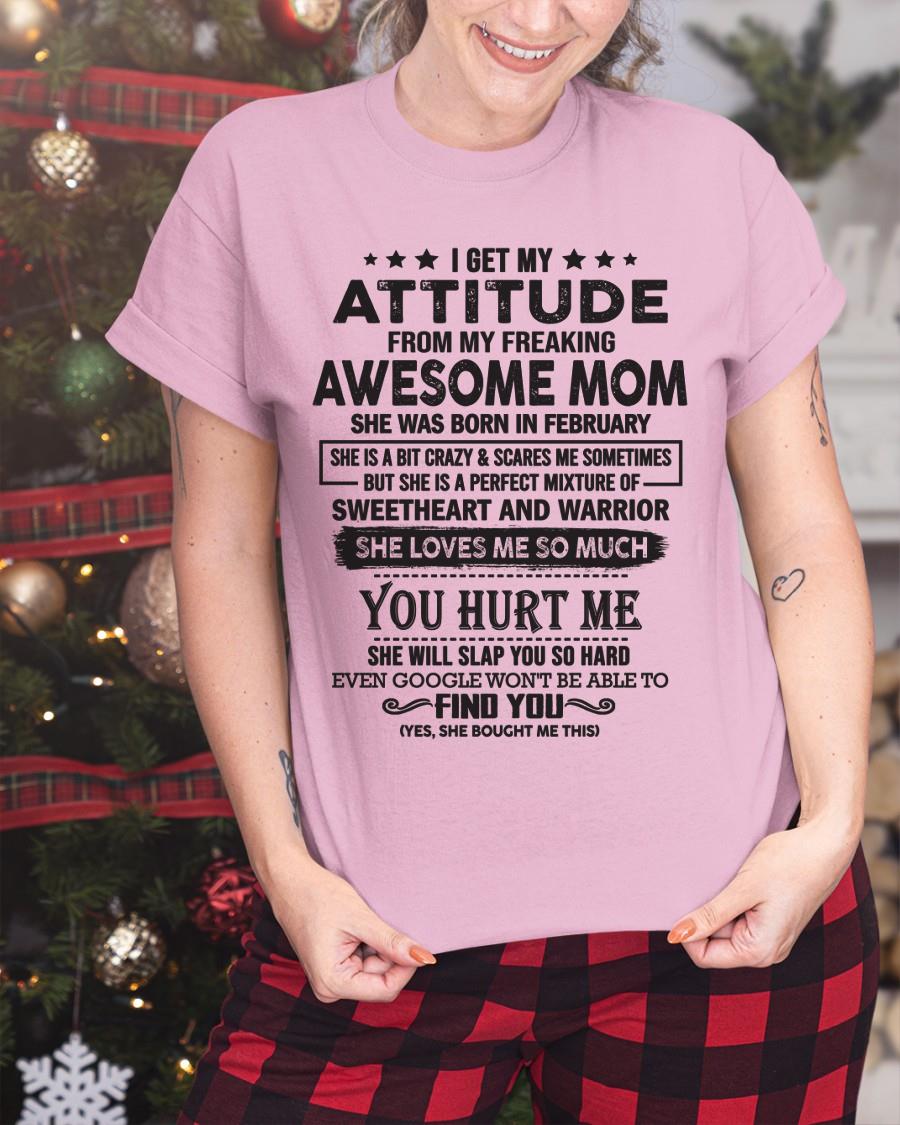 February - I Get My Attitude From My Freaking Awesome Mom - Perfect Gift For Son & Daughter From Mom - KATE02 (SKU05-99-02)
