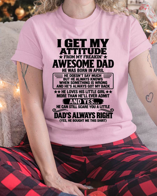 APRIL - I GET MY ATTITUDE FROM MY FREAKIN’ AWESOME DAD - GIFT FROM DAD -NIKI04 (SKU2609-142-04)