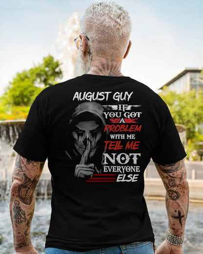 AUGUST - IF YOU GOT A PROBLEM WITH ME - BIRTHDAY T-SHIRT FOR MEN - KATE08 (SKU12-251-08)