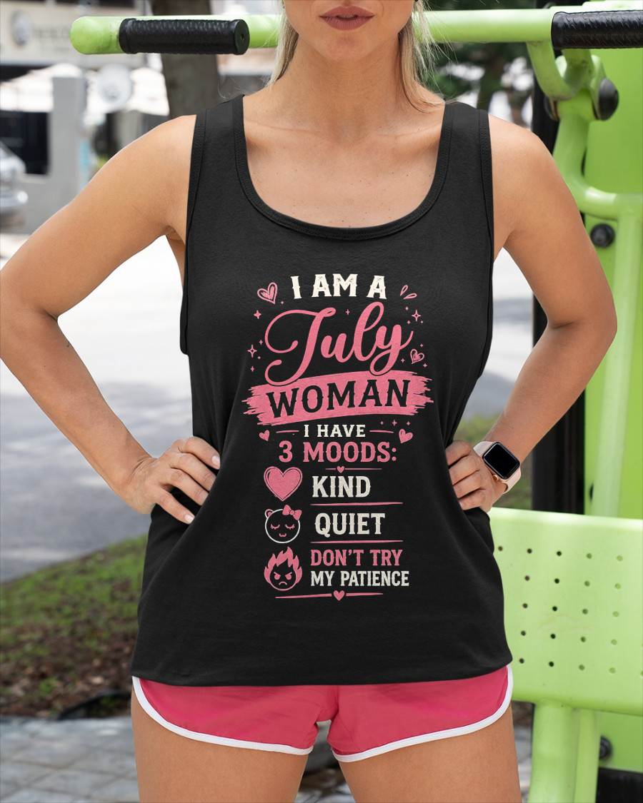 I AM A JULY WOMAN  I HAVE  3 MOODS:  KIND  QUIET  DON'T TRY MY PATIENCE - T SHIRT- GIFT FOR WOMEN -NIKI07 (SKU2606-49-07)