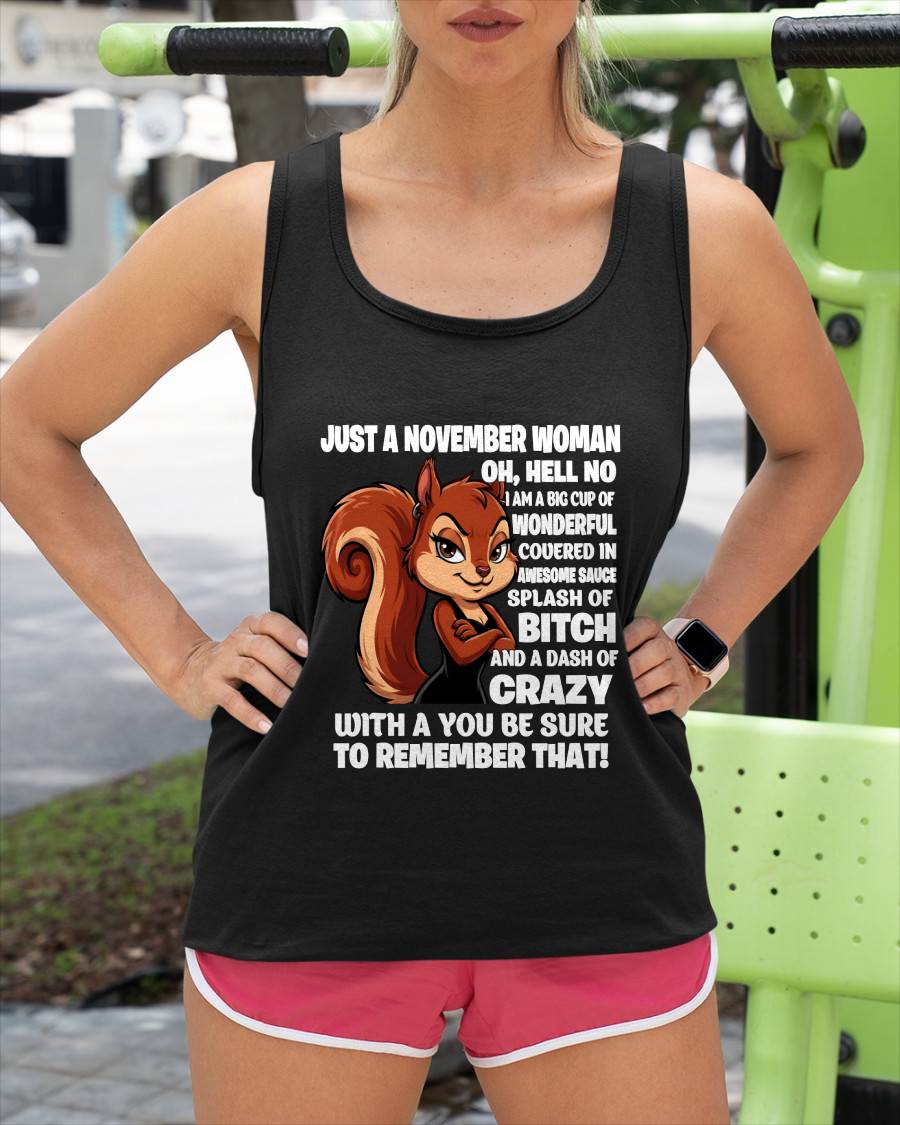 JUST A NOVEMBER WOMAN- I AM A BIG CUP OF WONDERFUL COVERED IN AWESOME SAUCE SPLASH OF BITCH AND A DASH OF CRAZY - GIFT FOR WOMEN -NIKI11 (SKU2605-161-11)
