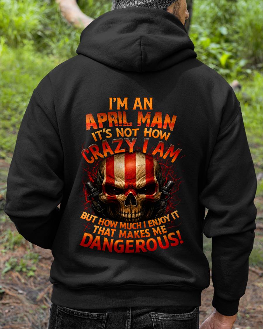 I’M AN APRIL MAN  IT’S NOT HOW CRAZY I AM -T SHIRT- GIFT FOR MEN -NIKI04 (SKU2605-254-04)