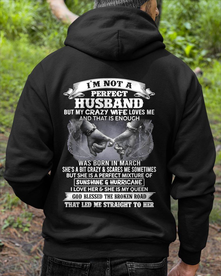 MARCH - I'M NOT A PERFECT HUSBAND BUT MY CRAZY WIFE LOVES ME AND THAT IS ENOUGH- T SHIRT- GIFT FROM HUSBAND -NIKI03 (SKU2606-134-03)