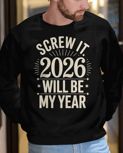 Screw It 2026 Will Be My Year - UNISEX T-SHIRT - KATE00 (SKU2026-NEW-YEAR-01)