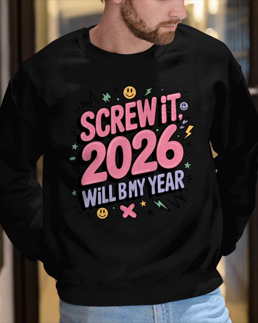 Screw It 2026 Will Be My Year - UNISEX T-SHIRT - KATE00 (SKU2026-NEW-YEAR-07)