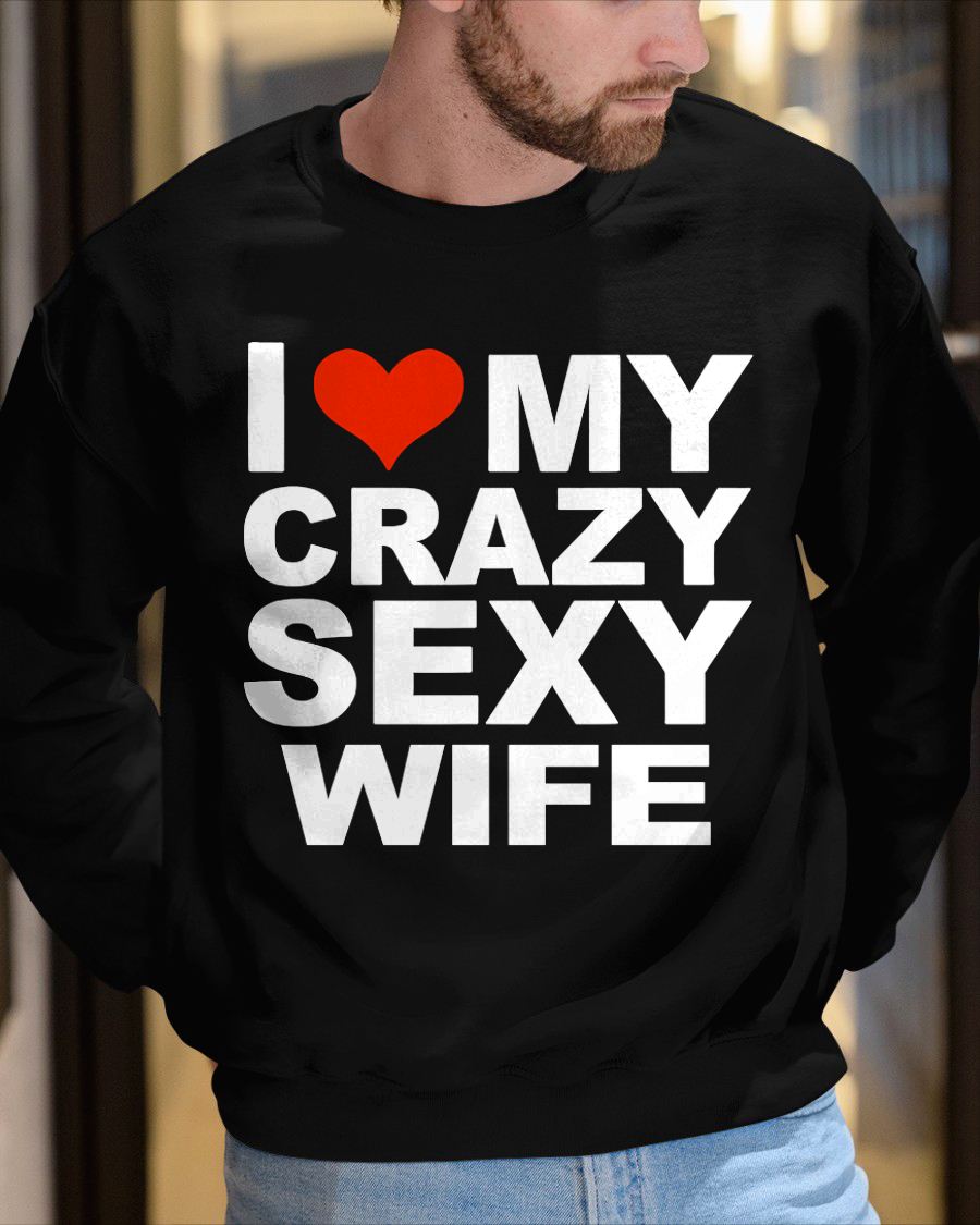 I LOVE MY CRAZY SEXY WIFE - PERFECT GIFT FOR YOUR HUSBAND - NIKI00 (SKU12-296)
