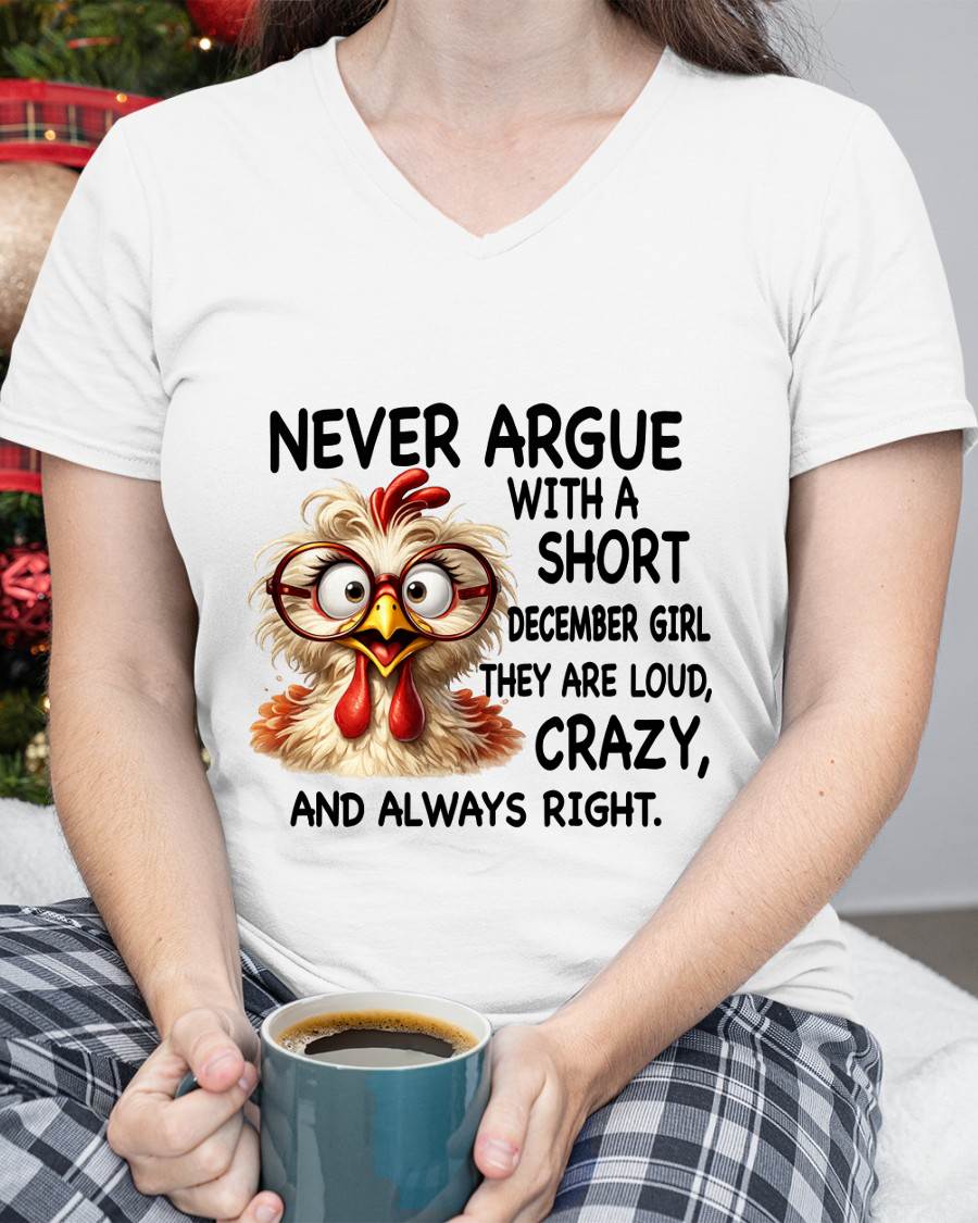 DECEMBER GIRL - NEVER ARGUE WITH A SHORT JULY GIRL THEY ARE LOUD, CRAZY, AND ALWAYS RIGHT. - GIFT FOR WOMEN - NIKI12 (SKU2605-164-12)