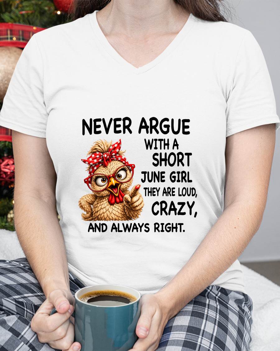 JUNE GIRL - NEVER ARGUE WITH A SHORT JULY GIRL  THEY ARE LOUD, CRAZY, AND ALWAYS RIGHT. - GIFT FOR WOMEN - NIKI06 (SKU2607-222-06)