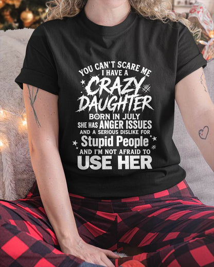 JULY - YOU CAN’T SCARE ME I HAVE A CRAZY DAUGHTER - GIFT FROM DAUGHTER - GIFT FOR DAD/MOM -NIKI07 (SKU2605-222-07)
