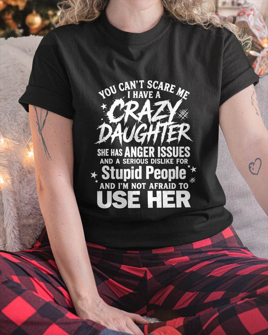 YOU CAN’T SCARE ME I HAVE A CRAZY DAUGHTER - GIFT FROM DAUGHTER - GIFT FOR DAD/MOM -NIKI00 (SKU2605-222-00)